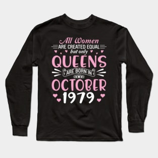 All Women Are Created Equal But Only Queens Are Born In October 1979 Happy Birthday 41 Years Old Me Long Sleeve T-Shirt